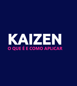 Kaizen: o que é e como aplicar na sua empresa
