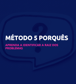 5 porquês: método prático para diagnosticar e resolver problemas na sua empresa