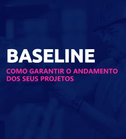 Baseline de projetos: o que é e como usar no seu projeto