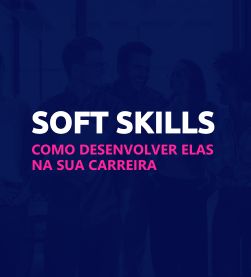 Soft skills: o que são e como desenvolvê-las na sua gestão de pessoas