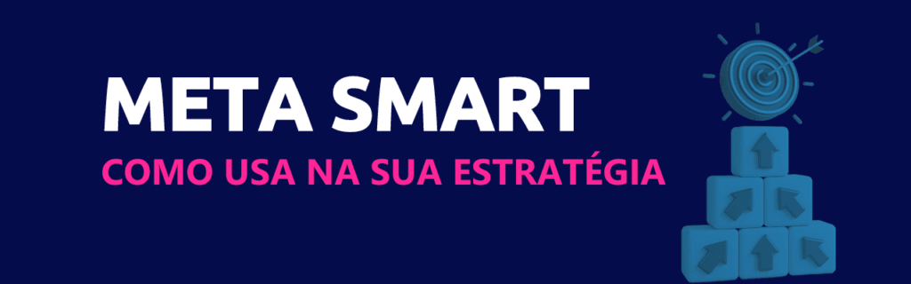 Meta SMART: uma poderosa aliada na gestão estratégica 2 meta smart