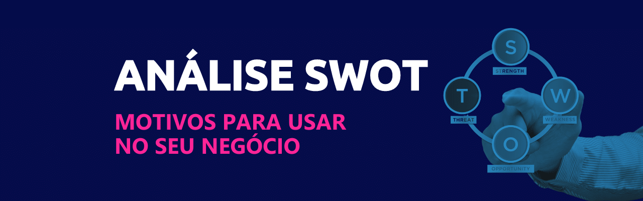 4 motivos para usar a análise swot