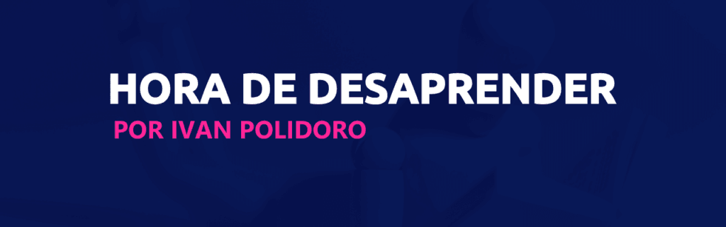 Hora de desaprender, uma Reflexão por Ivan Polidoro 4 hora de desaprender scoreplan