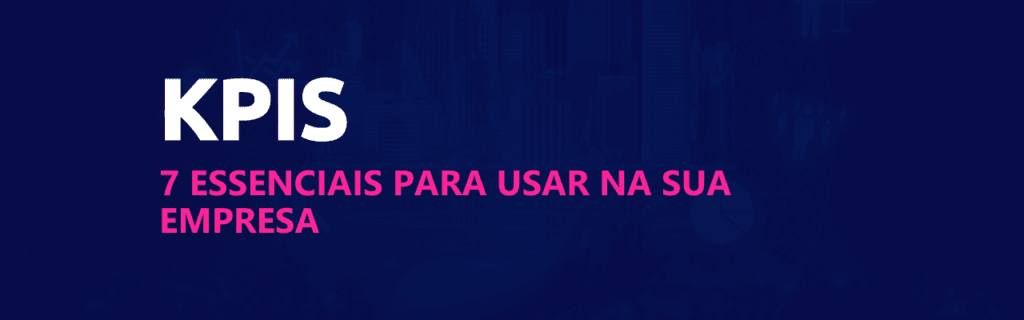 7 KPIs essenciais para utilizar na sua empresa. 2 7 kpis essenciais scoreplan