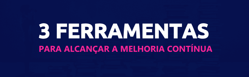 + 3 Ferramentas de Melhoria Contínua para manter o seu negócio competitivo 3 3 ferramentas melhoria contínua scoreplan