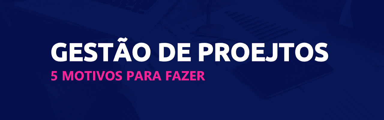 5 motivos para fazer gestão de projetos scoreplan