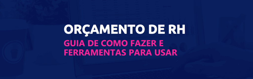 Orçamento de RH: guia de como fazer e quais ferramentas utilizar 3 Banner de orçamento de RH
