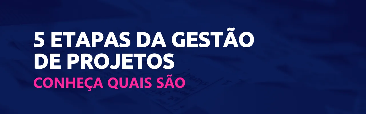 5 etapas da gestão de projetos