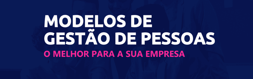 Modelos de gestão de pessoas: os melhores para sua empresa 2 modelos de gestão de pessoas