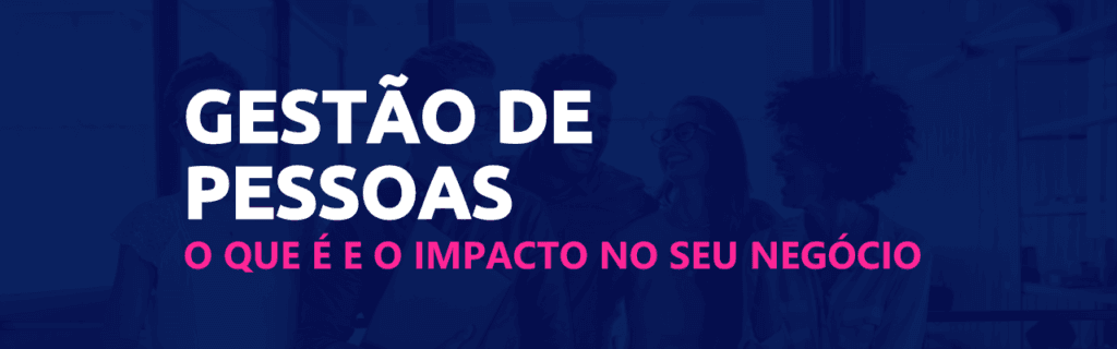 Gestão de pessoas: como criar times de alto desempenho 1 o que é gestão de pessoas