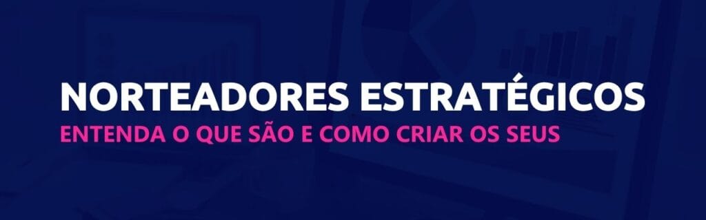 Norteadores estratégicos: conceitos, importância e aplicação 5 Norteadores estratégicos