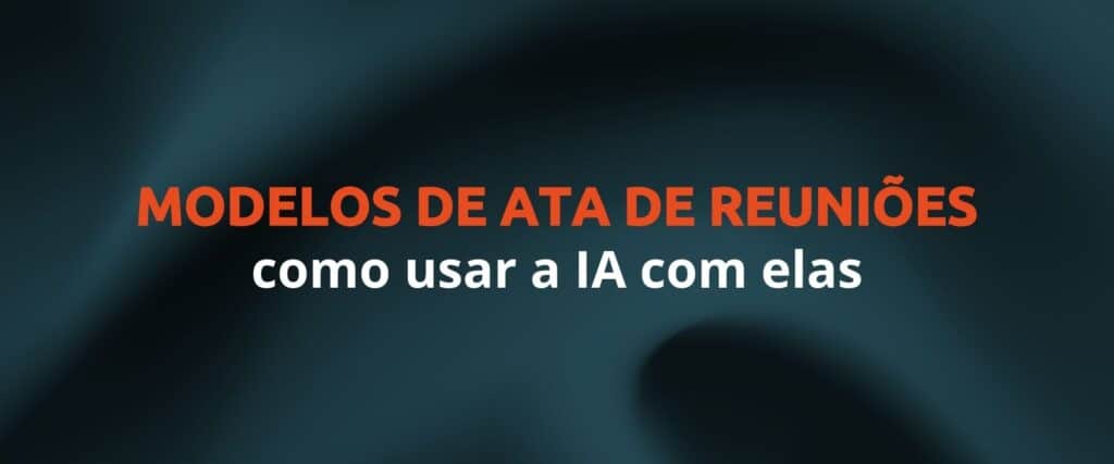 MODELOS DE ATA DE REUNIÕES COM IA