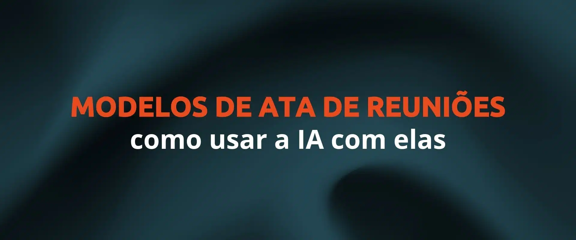 MODELOS DE ATA DE REUNIÕES COM IA