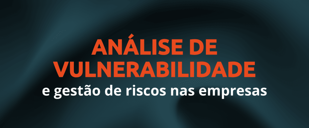 Analise de vulnerabilidade e gestao de riscos nas empresas