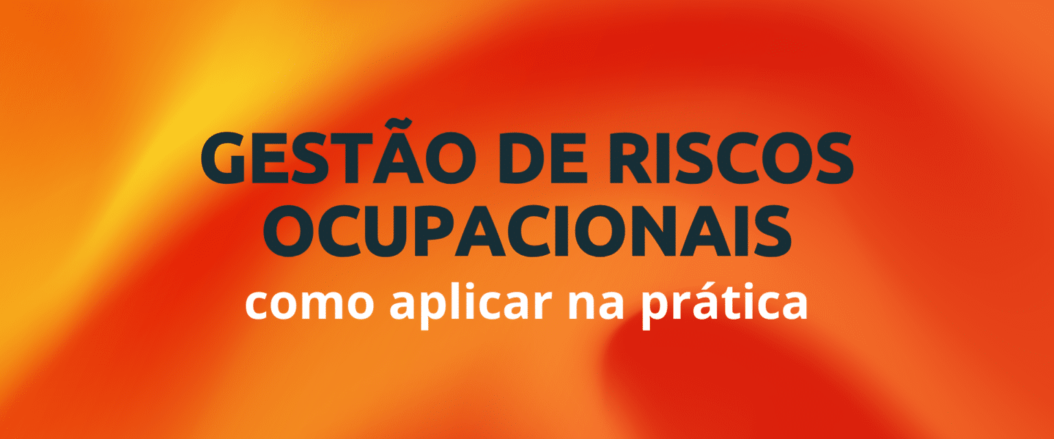 Gestão de riscos ocupacionais: como aplicar na prática