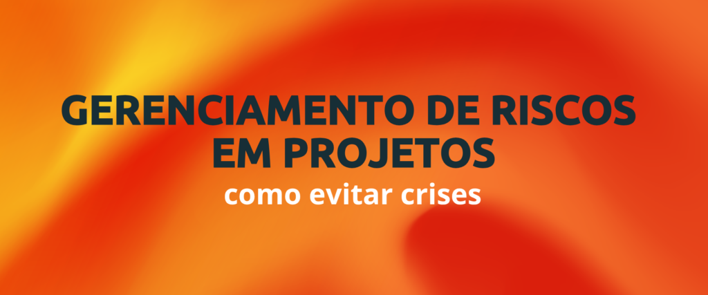 Gerenciamento de riscos em projetos: como evitar crises 1 Gerenciamento de riscos em projetos como evitar crises