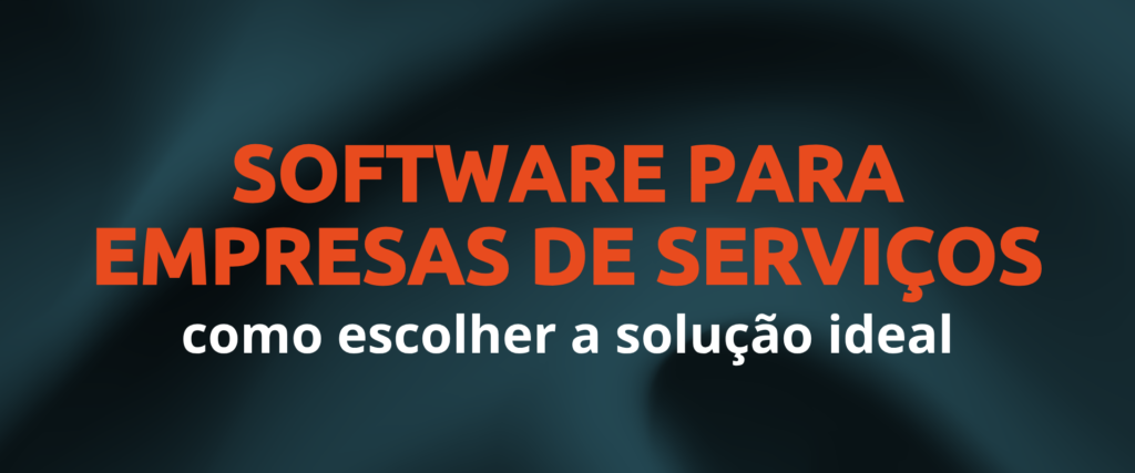 Software para empresas de servicos como escolher a solucao ideal
