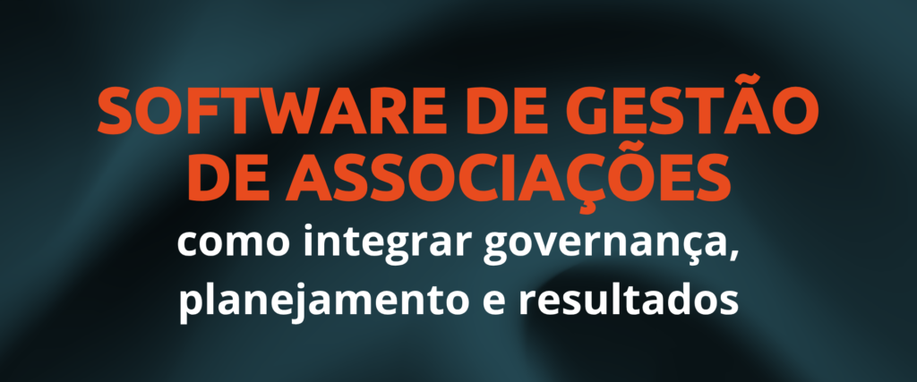 Software de gestao de associacoes como integrar governanca planejamento e resultados