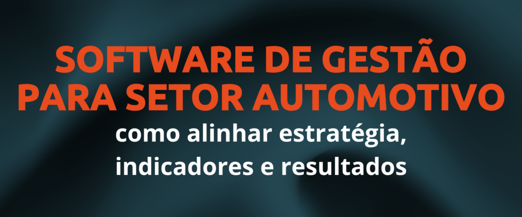 Software de gestao para setor automotivo como alinhar estrategia indicadores e resultados